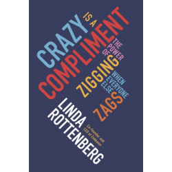 Crazy is a Compliment: The Power of Zigging When Everyone Else Zags