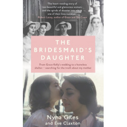 The Bridesmaid's Daughter: From Grace Kelly's wedding to a homeless shelter - searching for the truth about my mother