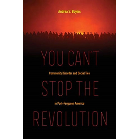 You Can't Stop the Revolution: Community Disorder and Social Ties in Post-Ferguson America