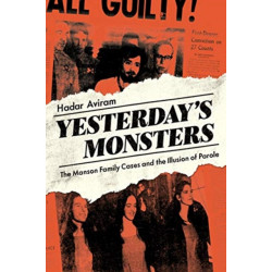 Yesterday's Monsters: The Manson Family Cases and the Illusion of Parole