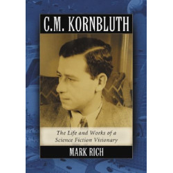 C.M. Kornbluth: The Life and Works of a Science Fiction Visionary