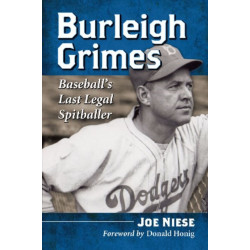 Burleigh Grimes: Baseball's Last Legal Spitballer
