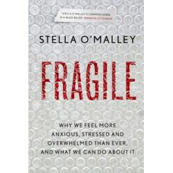 Fragile: Why we feel more anxious, stressed and overwhelmed than ever, and what we can do about it