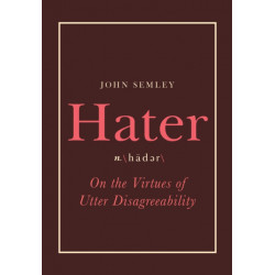 Hater: On the Virtues of Utter Disagreeability
