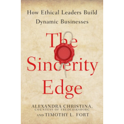 The Sincerity Edge: How Ethical Leaders Build Dynamic Businesses