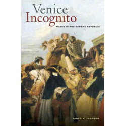 Venice Incognito: Masks in the Serene Republic