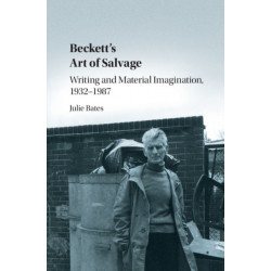 Beckett's Art of Salvage: Writing and Material Imagination, 1932–1987