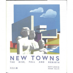 New Towns: The Rise, Fall and Rebirth