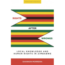 Rights After Wrongs: Local Knowledge and Human Rights in Zimbabwe