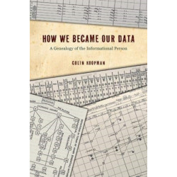 How We Became Our Data: A Genealogy of the Informational Person