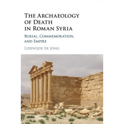 The Archaeology of Death in Roman Syria: Burial, Commemoration, and Empire