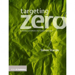 Targeting Zero: Embodied and Whole Life Carbon Explained