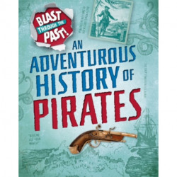 Blast Through the Past: An Adventurous History of Pirates