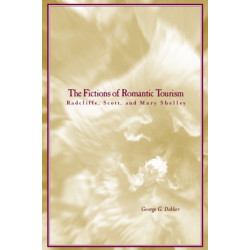 The Fictions of Romantic Tourism: Radcliffe, Scott, and Mary Shelley