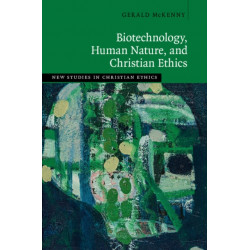 Biotechnology, Human Nature, and Christian Ethics