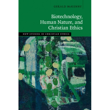 Biotechnology, Human Nature, and Christian Ethics