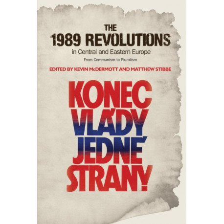 The 1989 Revolutions in Central and Eastern Europe: From Communism to Pluralism