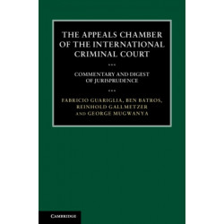 The Appeals Chamber of the International Criminal Court: Commentary and Digest of Jurisprudence