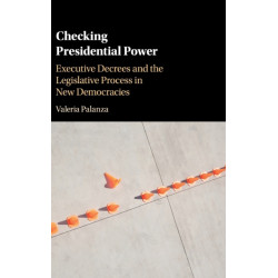 Checking Presidential Power: Executive Decrees and the Legislative Process in New Democracies