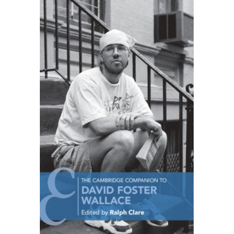 The Cambridge Companion to David Foster Wallace