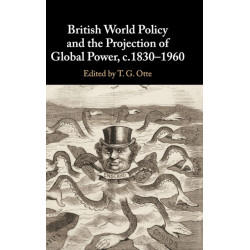 British World Policy and the Projection of Global Power, c.1830–1960