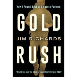 Gold Rush: How I Found, Lost and Made a Fortune