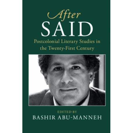 After Said: Postcolonial Literary Studies in the Twenty-First Century