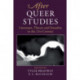 After Queer Studies: Literature, Theory and Sexuality in the 21st Century