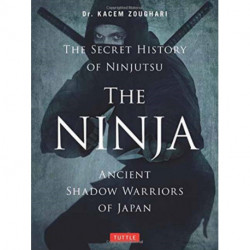 The Ninja, The Secret History of Ninjutsu: Ancient Shadow Warriors of Japan