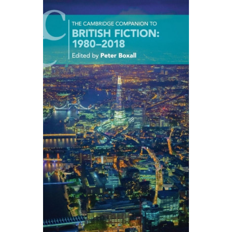The Cambridge Companion to British Fiction: 1980–2018