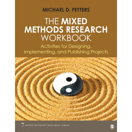 The Mixed Methods Research Workbook: Activities for Designing, Implementing, and Publishing Projects