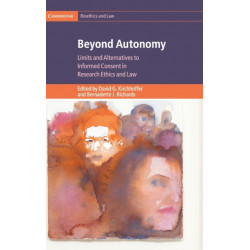 Beyond Autonomy: Limits and Alternatives to Informed Consent in Research Ethics and Law