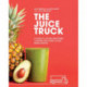 The Juice Truck: A Guide to Juicing, Smoothies, Cleanses and Living a Plant-Based Lifestyle