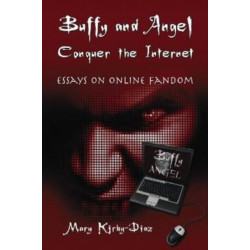Buffy and Angel Conquer the Internet: Essays on Online Fandom