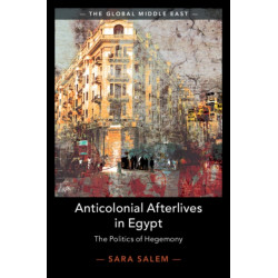 Anticolonial Afterlives in Egypt: The Politics of Hegemony