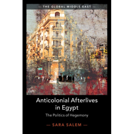 Anticolonial Afterlives in Egypt: The Politics of Hegemony