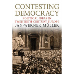 Contesting Democracy: Political Ideas in Twentieth-Century Europe
