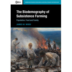 The Biodemography of Subsistence Farming: Population, Food and Family