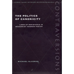 The Politics of Canonicity: Lines of Resistance in Modernist Hebrew Poetry