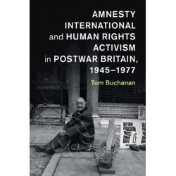 Amnesty International and Human Rights Activism in Postwar Britain, 1945–1977