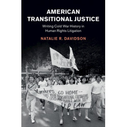 American Transitional Justice: Writing Cold War History in Human Rights Litigation