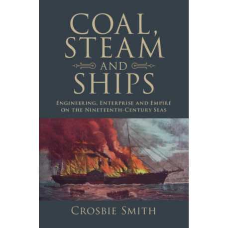 Coal, Steam and Ships: Engineering, Enterprise and Empire on the Nineteenth-Century Seas