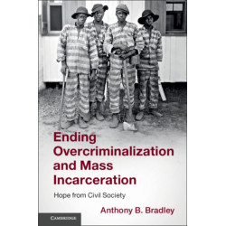Ending Overcriminalization and Mass Incarceration: Hope from Civil Society