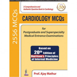 Cardiology MCQs for Postgraduate and Superspecialty Medical Entrance Examinations