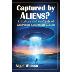 Captured by Aliens?: A History and Analysis of American Abduction Claims
