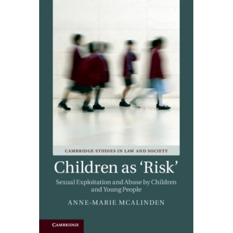 Children as ‘Risk': Sexual Exploitation and Abuse by Children and Young People