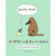 You're Mom: A Little Book for Mothers (And the People Who Love Them)