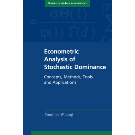 Econometric Analysis of Stochastic Dominance: Concepts, Methods, Tools, and Applications