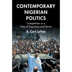 Contemporary Nigerian Politics: Competition in a Time of Transition and Terror