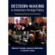 Decision-Making in American Foreign Policy: Translating Theory into Practice